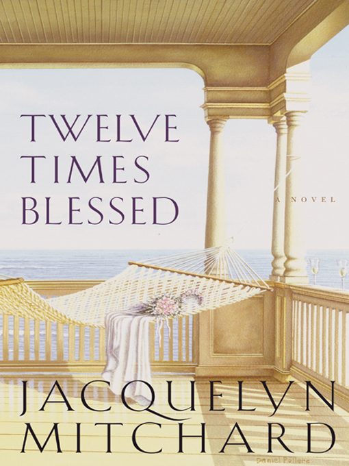Title details for Twelve Times Blessed by Jacquelyn Mitchard - Available